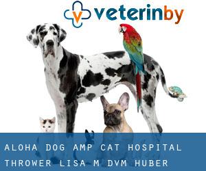 Aloha Dog & Cat Hospital: Thrower Lisa M DVM (Huber)