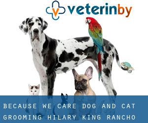 Because we care dog and cat grooming : Hilary king (Rancho Penasquitos)