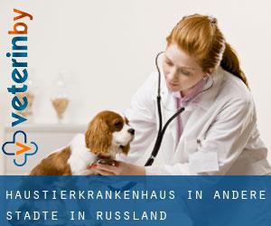 Haustierkrankenhaus in Andere Städte in Russland