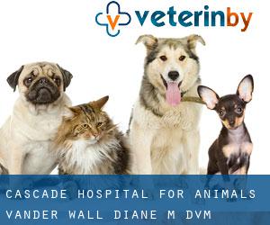 Cascade Hospital For Animals: Vander Wall Diane M DVM