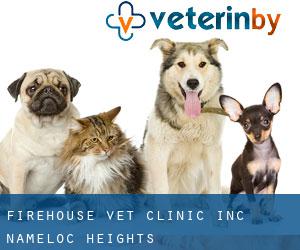 Firehouse Vet Clinic Inc (Nameloc Heights)